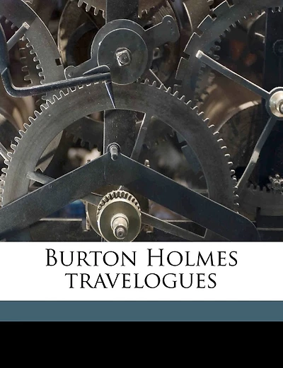 Burton Holmes Travelogues Volume 10
