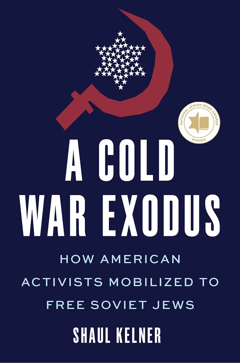 A Cold War Exodus: How American Activists Mobilized to Free Soviet Jews