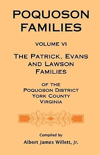 Poquoson Families, Volume VI: The Patrick, Evans and Lawsons Families of the Poquoson District, York County, Virginia