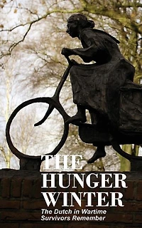 The Hunger Winter: Dutch Wartime, Survivors Remember