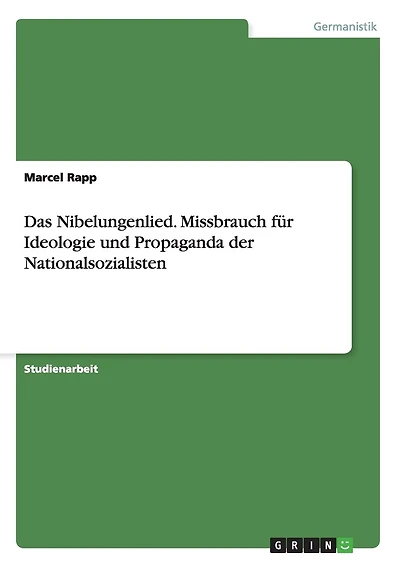 Das Nibelungenlied. Missbrauch für Ideologie und Propaganda der Nationalsozialisten