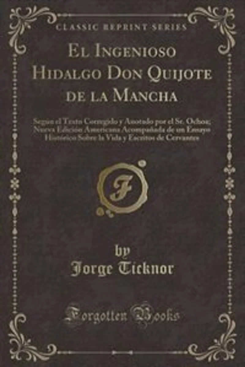 El Ingenioso Hidalgo Don Quijote de la Mancha: Según el Texto Corregido y Anotado por el Sr. Ochoa; Nueva Edición Americana Acompañada de un Ensay