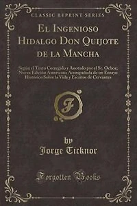 El Ingenioso Hidalgo Don Quijote de la Mancha: Según el Texto Corregido y Anotado por el Sr. Ochoa; Nueva Edición Americana Acompañada de un Ensay