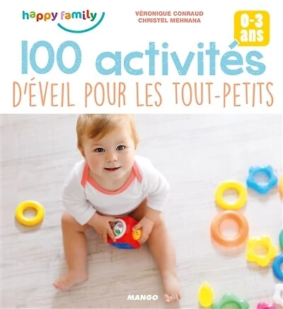 100 activités d'éveil pour les tout-petits: 0-3 ans