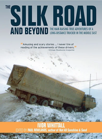 The Silk Road And Beyond: Hair-raising True Adventures Of A Long-distance Trucker Middle East
