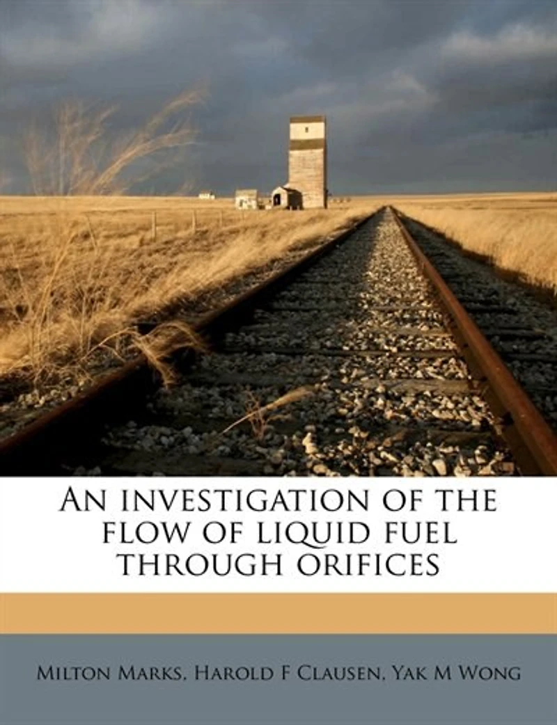 An Investigation of the Flow Liquid Fuel Through Orifices: A Thesis (Classic Reprint)