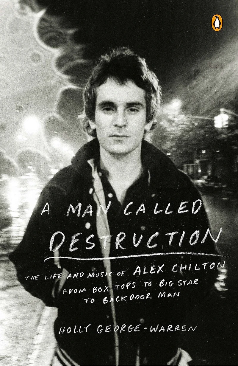 A Man Called Destruction: The Life And Music Of Alex Chilton, From Box Tops To Big Star Backdoor