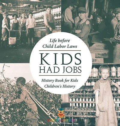 Kids Had Jobs: Life before Child Labor Laws