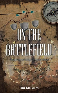 On the Battlefield: Finding Faith and Resilience Spiritual Warfare