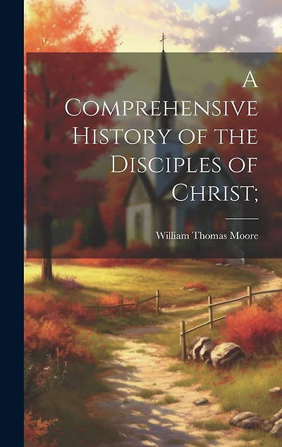 A Comprehensive History of the Disciples of Christ;