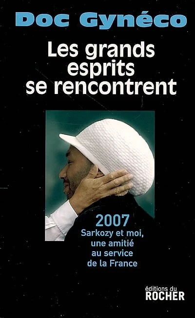 Les grands esprits se rencontrent: 2007, Sarkozy et moi, une amitié au service de la France