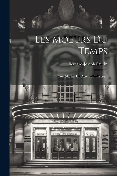 Les Moeurs Du Temps: Comédie En Un Acte Et En Prose