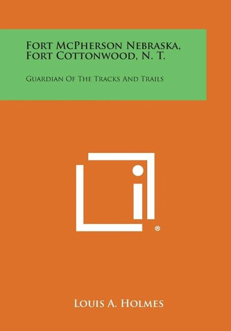 Fort McPherson Nebraska, Fort Cottonwood, N. T.: Guardian Of The Tracks And Trails