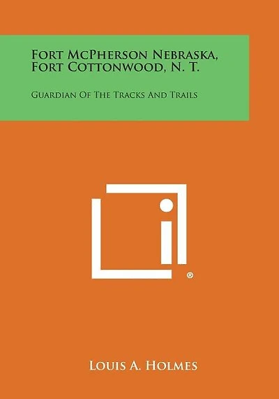 Fort McPherson Nebraska, Fort Cottonwood, N. T.: Guardian Of The Tracks And Trails