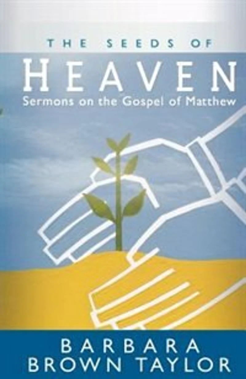 The Seeds Of Heaven: Sermons On Gospel Matthew