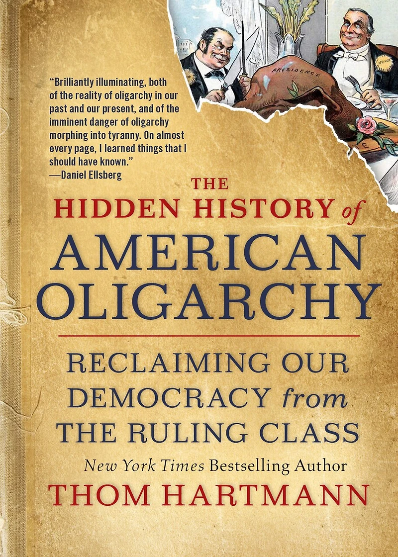 the Hidden History of American Oligarchy: Reclaiming Our Democracy from Ruling Class