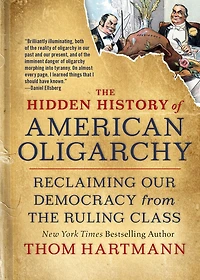 the Hidden History of American Oligarchy: Reclaiming Our Democracy from Ruling Class