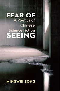 Fear of Seeing: A Poetics Chinese Science Fiction