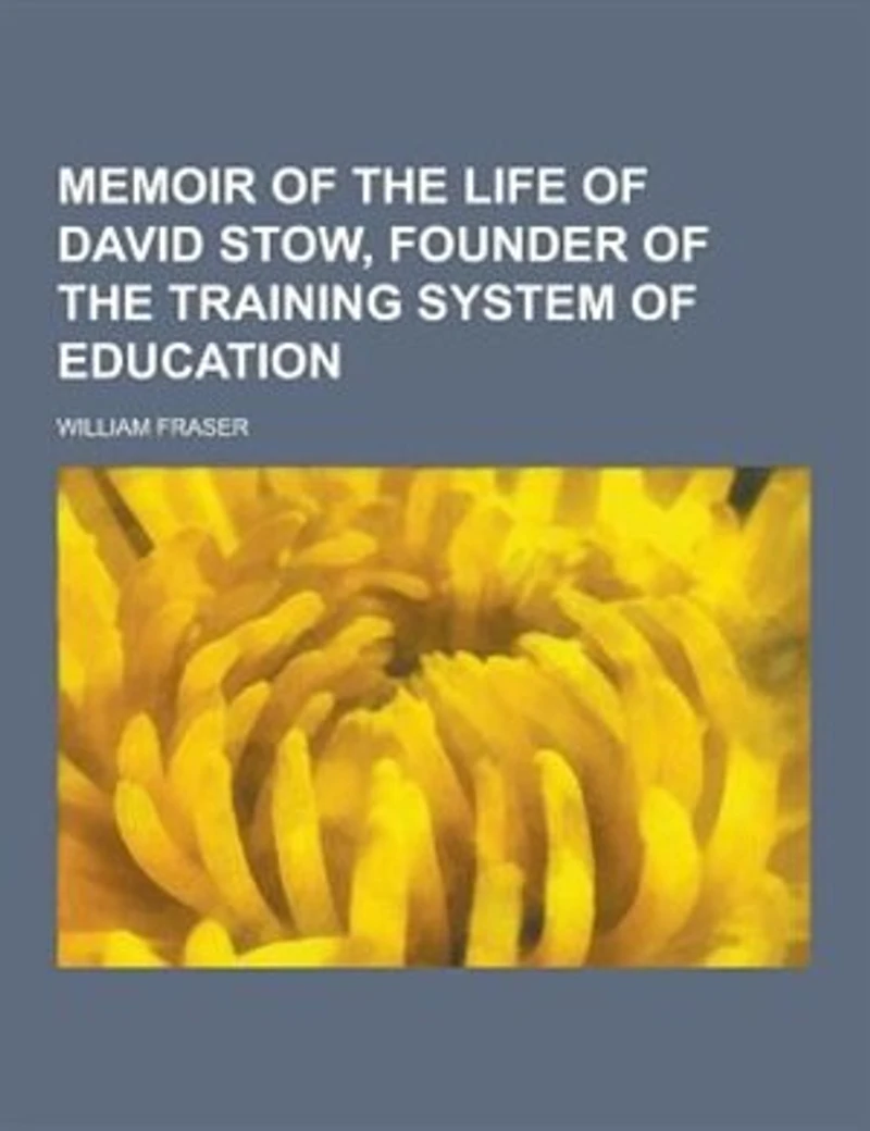 Memoir of the Life David Stow, Founder Training System Education