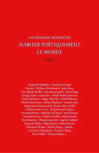 Habiter poétiquement le monde: anthologie-manifeste