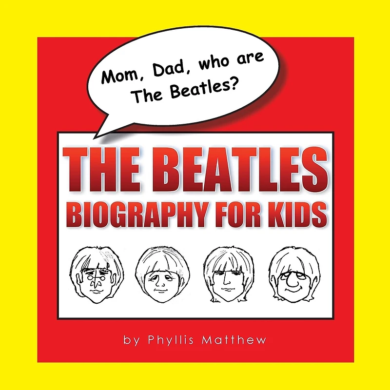 Mom, Dad, who are The Beatles?: Beatles Biography for Kids