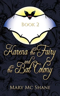 Book 2, Karena the Fairy and Bat Colony: This Second Installment of Trilogy Join Karena, Michael Anna as They Venture
