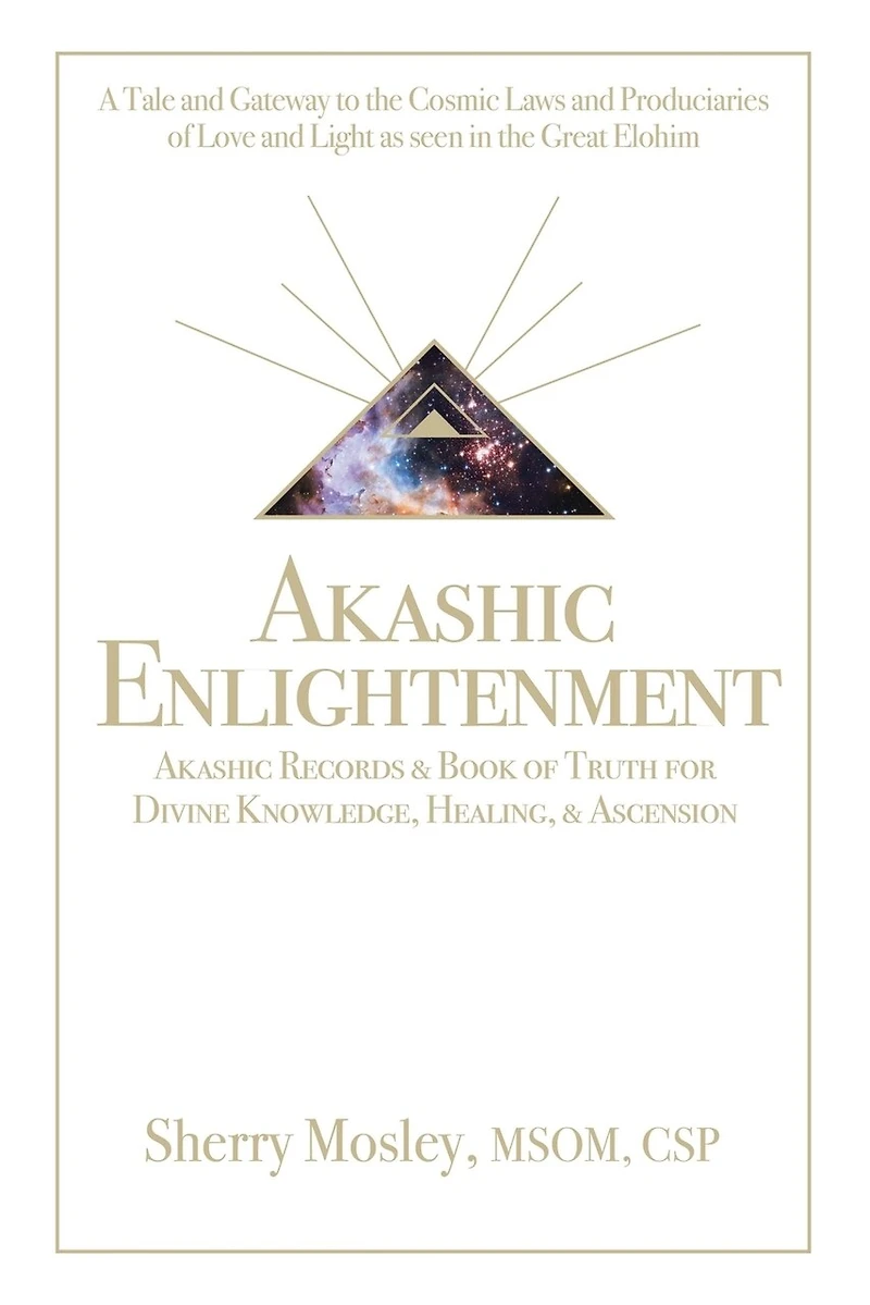 Akashic Enlightenment Records & Book of Truth for Divine Knowledge, Healing, Ascension: A Tale and Gateway to the Cosmic Laws Produciaries Love Light as Seen Great Elohim