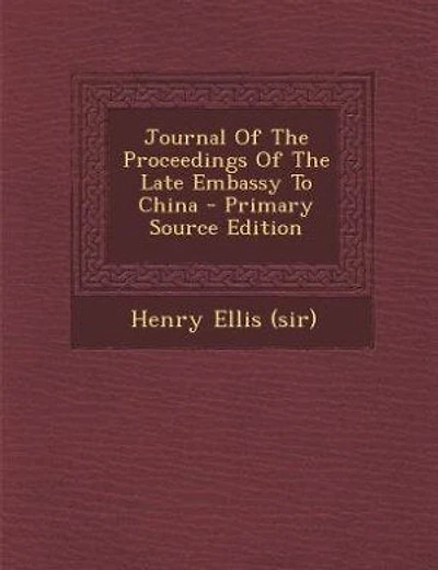 Journal Of The Proceedings Of The Late Embassy To China - Primary Source Edition