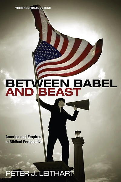 Between Babel and Beast: America Empires Biblical Perspective