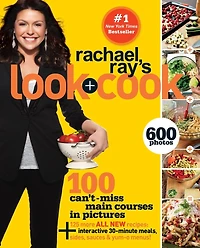 Rachael Ray's Look + Cook: 100 Can't Miss Main Courses Pictures, Plus 125 All New Recipes: A Cookbook