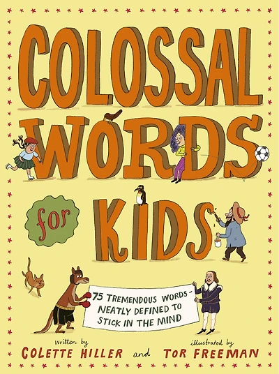 Colossal Words for Kids: 75 Tremendous Words: Neatly Defined to Stick in the Mind (WINNER of the CLiPPA Poetry Prize 2025)