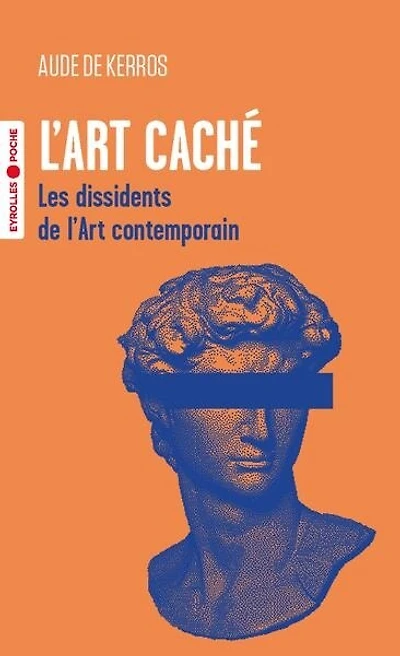 L' art caché: les dissidents de l'art contemporain