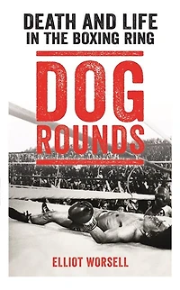 Dog Rounds: Death And Life The Boxing Ring
