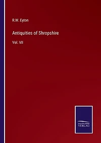 Antiquities of Shropshire: Vol. VII