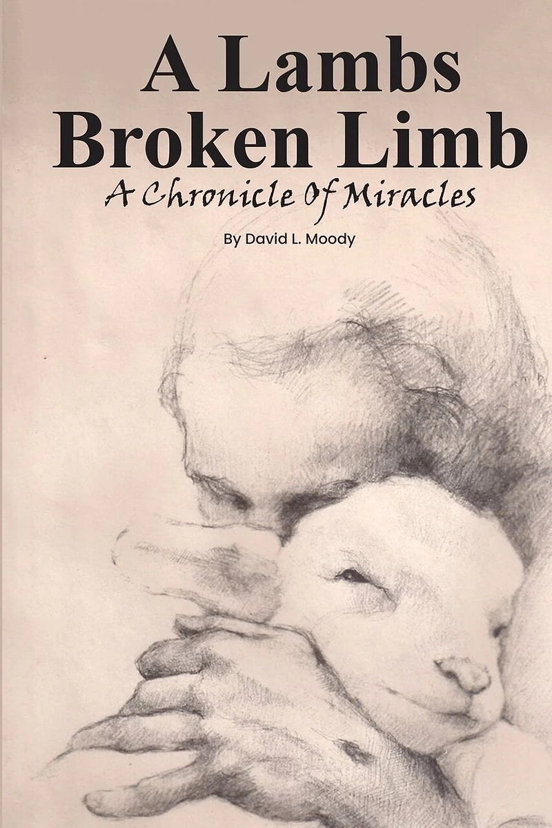 A Lambs Broken Limb: A Chronicle of a Lifetime of Miracles