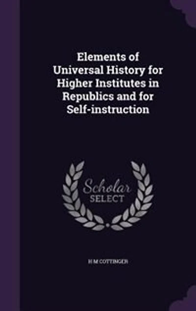 Elements of Universal History for Higher Institutes in Republics and for Self-instruction