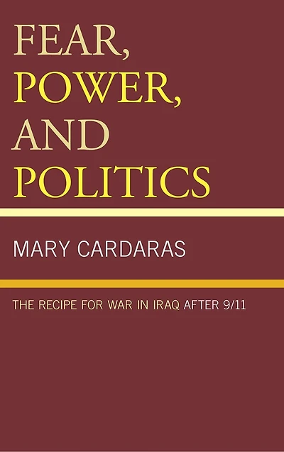 Fear, Power, and Politics: The Recipe for War Iraq after 9/11