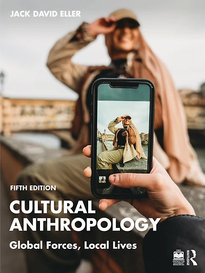 Cultural Anthropology: Global Forces, Local Lives