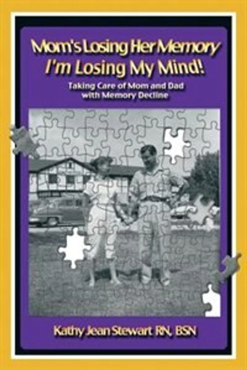 Mom's Losing Her Memory I'm My Mind!: Taking Care Of Mom And Dad With Decline