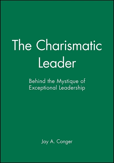 The Charismatic Leader: Behind the Mystique of Exceptional Leadership