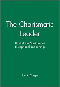 The Charismatic Leader: Behind the Mystique of Exceptional Leadership