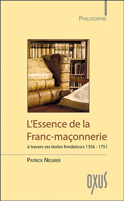 L' essence de la franc-maçonnerie: à travers ses textes fondateurs, 1356-1751