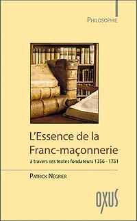 L' essence de la franc-maçonnerie: à travers ses textes fondateurs, 1356-1751