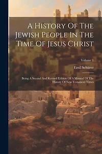 A History Of The Jewish People In The Time Of Jesus Christ: Being A Second And Revised Edition Of A Manual Of The History Of New Testament Times; Volume 1