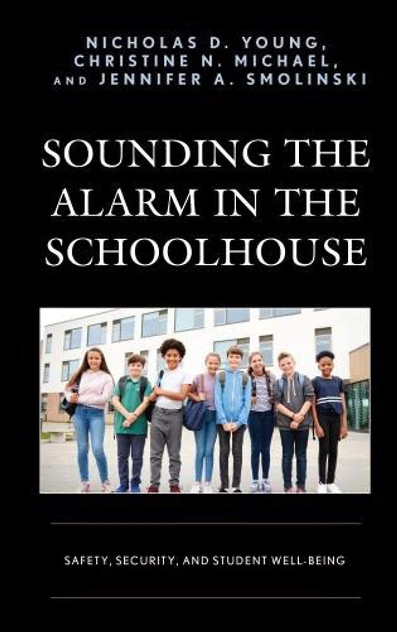 Sounding the Alarm Schoolhouse: Safety, Security, and Student Well-Being