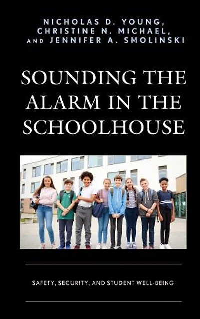 Sounding the Alarm Schoolhouse: Safety, Security, and Student Well-Being