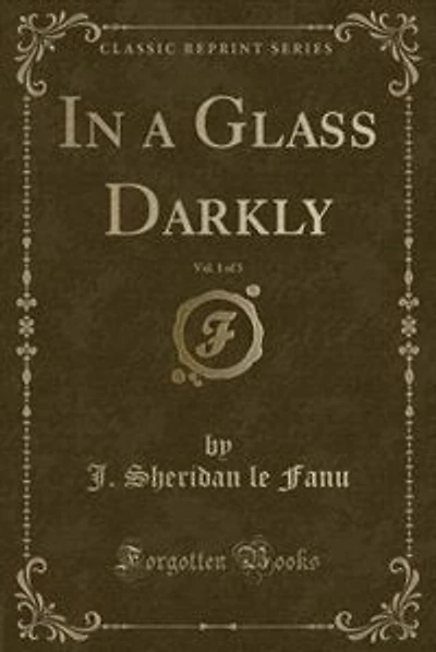 In a Glass Darkly, Vol. 1 of 3 (Classic Reprint)