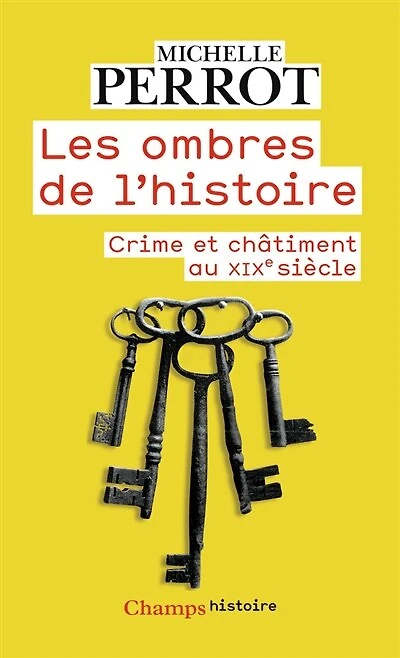 Les ombres de l'histoire : crimes et châtiments au XIXe siècle: crimes et châtiments au XIXe siècle