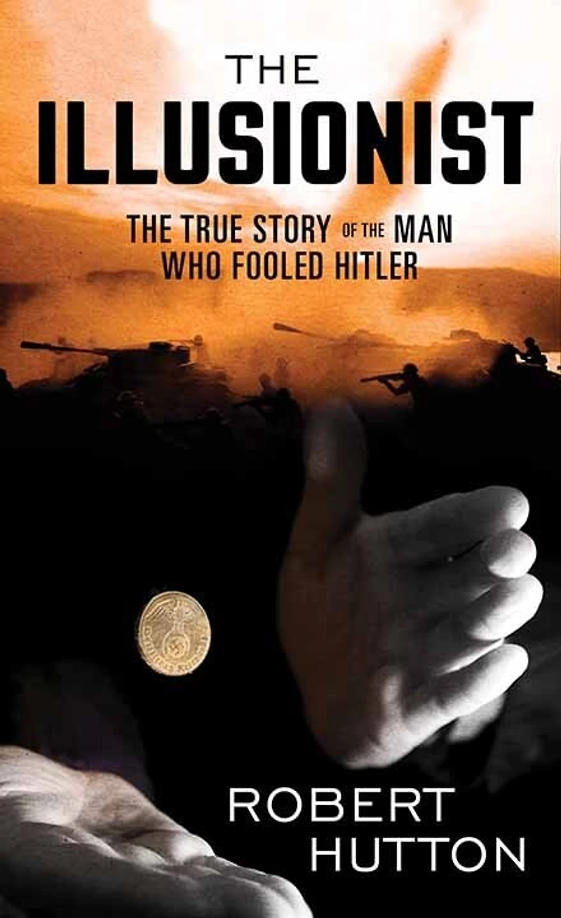 The Illusionist: The True Story of the Man Who Fooled Hitler