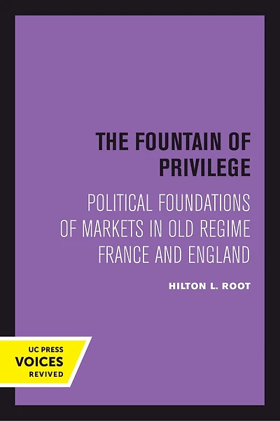 The Fountain of Privilege: Political Foundations Markets Old Regime France and England